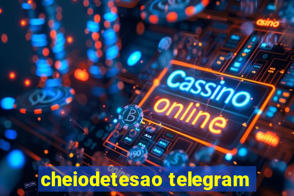 cheiodetesao telegram